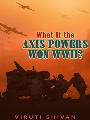 cover image of What If the Axis Powers Won WWII?